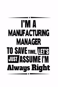 I'm A Manufacturing Manager To Save Time, Let's Assume That I'm Always Right