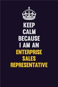 Keep Calm Because I Am An Enterprise Sales Representative