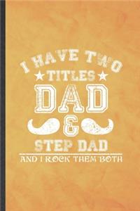 I Have Two Titles Dad & Step Dad and I Rock Them Both