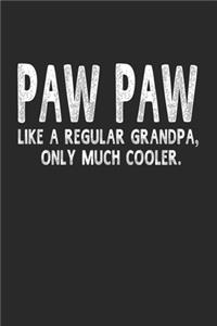 Paw Paw Like A Regular Grandpa, Only Much Cooler.: Family life Grandpa Dad Men love marriage friendship parenting wedding divorce Memory dating Journal Blank Lined Note Book Gift