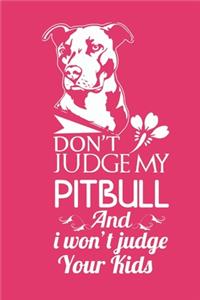 Don't judge my pitbull and i won't judge your kids