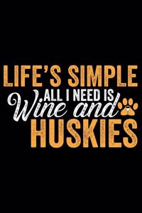 Life's Simple All I Need Is Wine And Huskies