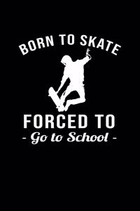 Born To Skate Forced To Go To School