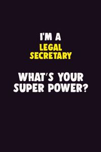 I'M A Legal Secretary, What's Your Super Power?: 6X9 120 pages Career Notebook Unlined Writing Journal