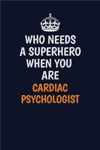 Who Needs A Superhero When You Are Cardiac Psychologist