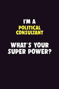 I'M A Political Consultant, What's Your Super Power?