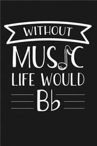 Without Music Life Would Be Flat: Notebook: Funny Blank Lined Journal