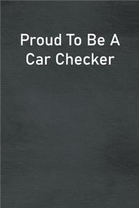 Proud To Be A Car Checker
