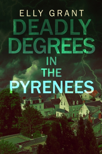 Deadly Degrees in the Pyrenees (Death in the Pyrenees Book 5)