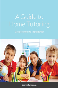 A Guide to Home Tutoring