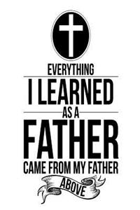 Everything I Learned As A Father Came From My Father Above