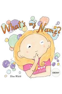 What's my name? EBONY
