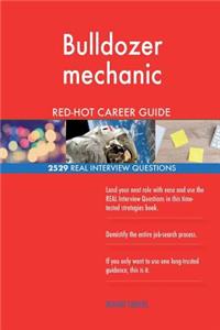 Bulldozer mechanic RED-HOT Career Guide; 2529 REAL Interview Questions