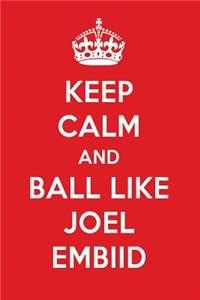 Keep Calm and Play Like Joel Embiid: Joel Embiid Designer Notebook