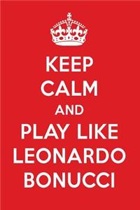 Keep Calm and Play Like Leonardo Bonucci: Leonardo Bonucci Designer Notebook