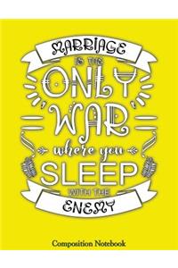 Marriage Is The Only War Where You Sleep With The Enemy