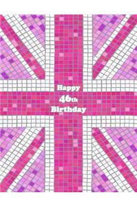 Happy 46th Birthday: Notebook, Journal, Diary, 105 Lined Pages, Pink Union Jack Themed Birthday Gifts for 46 Year Old Men or Women, Mom or Dad, Grandma or Grandpa, Husband or Wife, Girlfriend or Boyfriend, Best Friend, Co-Worker Book Size 8 1/2 X 1