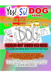 Yes! Si! DOG PERRO I CAN Speak Read Understand ENGLISH ONE WORD AT A TIME The Easy Coloring Book Way FEATURING MOST COMMON USED WORDS