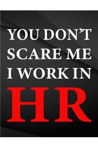 You don't scare me I work in HR.