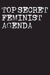 Top Secret Feminist Agenda