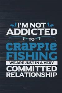 I'm Not Addicted To Crappie Fishing We Are Just In A Very Committed Relationship