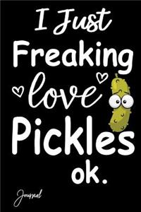 I Just Freaking Love Pickles Ok Journal
