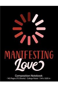 Manifesting Love Composition Notebook: 140 Pages (70 Sheets); College-Ruled