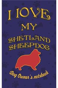 I Love My Shetland Sheepdog - Dog Owner's Notebook
