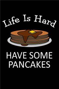 Life Is Hard, Have Some Pancakes