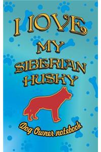 I Love My Siberian Husky - Dog Owner Notebook