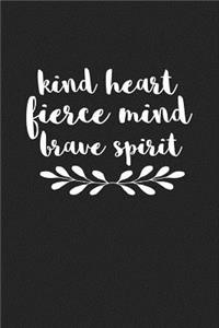 Kind Heart Fierce Mind Brave Spirit
