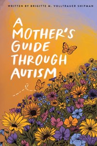 Mother's Guide Through Autism, Through The Eyes of The Guided