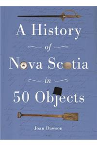 History of Nova Scotia in 50 Objects