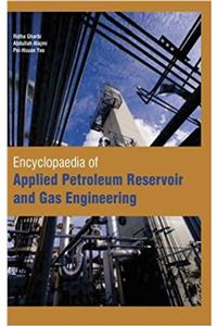 Encyclopaedia of Applied Petroleum Reservoir and Gas Engineering