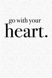 Go with Your Heart: A 6x9 Inch Matte Softcover Notebook Journal with 120 Blank Lined Pages and an Uplifting Motivational Cover Slogan