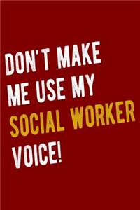 Don't Make Me Use My Social Worker Voice!