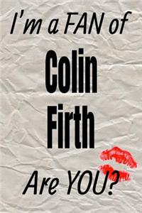 I'm a Fan of Colin Firth Are You? Creative Writing Lined Journal