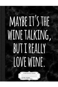 Funny Wine Maybe It's the Wine Talking Composition Notebook