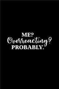 Me? Overreacting? Probably.