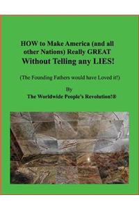 How to Make America (and All Other Nations) Really Great Without Telling Any Lies!