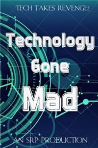 Technology Gone Mad!
