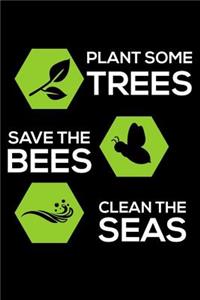 Plant Some Trees Save the Bees Clean the Seas