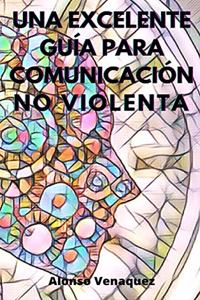 Una Excelente Guía Para Comunicación No Violenta