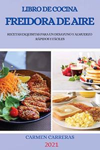 Libro de Cocina Freidora de Aire 2021 (Air Fryer Cookbook 2021 Spanish Version)