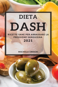 Dieta Dash 2021 (Dash Diet Cookbook 2021 Italian Edition)