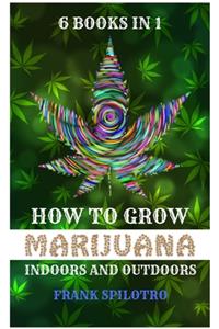 How to Grow Marijuana Indoors and Outdoors