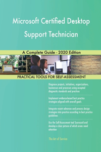 Microsoft Certified Desktop Support Technician A Complete Guide - 2020 Edition