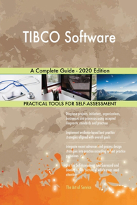TIBCO Software A Complete Guide - 2020 Edition