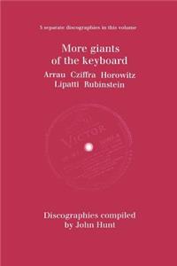 More Giants of the Keyboard. 5 Discographies. Claudio Arrau, Gyorgy Cziffra, Vladimir Horowitz, Dinu Lipatti, Artur Rubinstein. [1998].