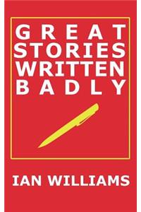 Great Stories Written Badly